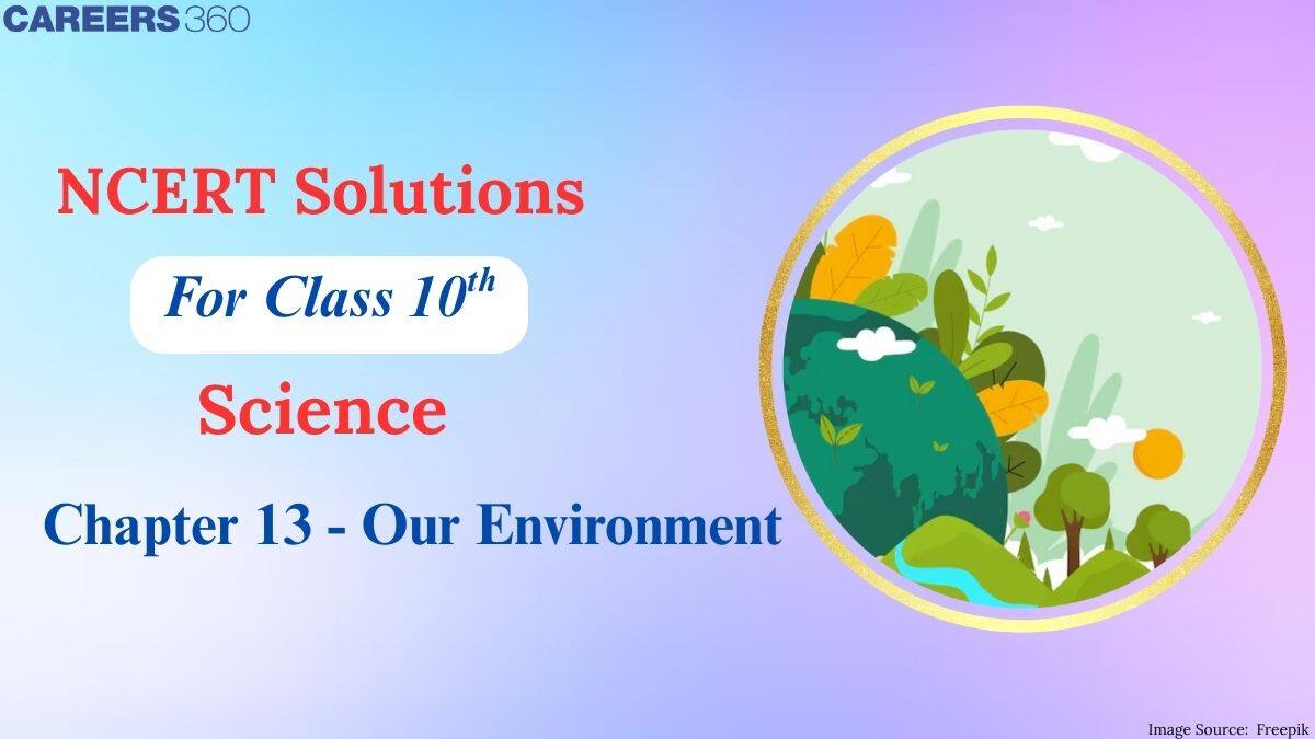 NCERT Solutions For Class 10 Science Chapter 13 Our Environment